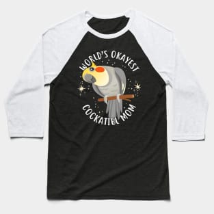 World's Okayest Cockatiel Mom Baseball T-Shirt